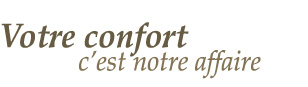 Votre confort c'est notre affaire